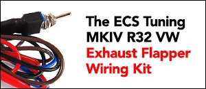 ECS Tuning's MKIV R32 Exhaust Flapper Wiring Kit
