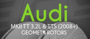 Audi MKII TT GEOMET&reg; Rotors