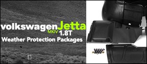 VW MKIV Jetta 1.8T Weather Protection Packages