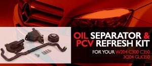 Mercedes W204/X204 Oil Separator & PCV Refresh Kit