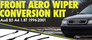 Audi B5 A4 1.8T Front Aero Wiper Conversion Kit