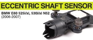 BMW E60 525i/xi, 530i/xi N52 Eccentric Shaft Sensor