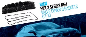 BMW E9X N54 Valve Cover & Gaskets