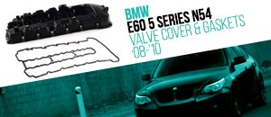 BMW E60 535i 535xi N54 Valve Cover & Gaskets
