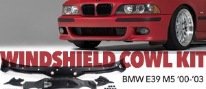 BMW E39 M5 Windshield Cowl Kit