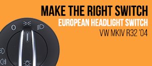 VW MKIV R32 European Headlight Switches