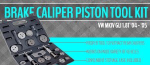 VW MKIV GLI 1.8T Brake Caliper Piston Tool Kit
