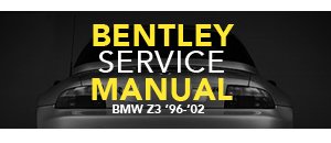 BMW Z3 Bentley Service Manual