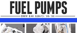 BMW E46 328i/Ci Fuel Pumps