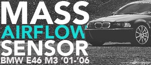 BMW E46 M3 Mass Airflow Sensor