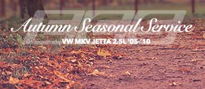VW MKV Jetta 2.5L Autumn Seasonal Service