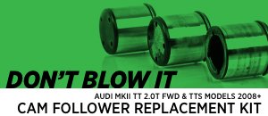 Audi MKII TT 2.0T FWD & TTS Cam Follower Replacement
