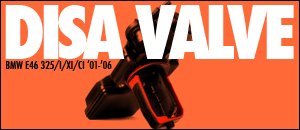 DISA Valves for your BMW 325/i/xi/ci