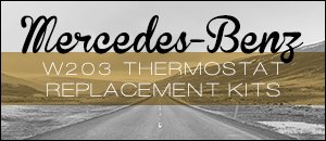 Mercedes-Benz W203 Thermostat Replacement Kits