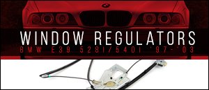 BMW E39 528i/540i Window Regulators