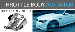 BMW E9x M3 Throttle Body Actuator