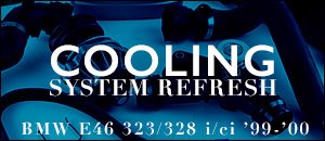 BMW E46 323/328 Cooling Refresh Kits