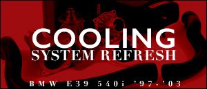 BMW E39 540i Cooling Refresh Kits