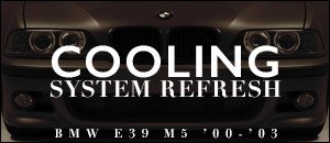 BMW E39 M5 Cooling Refresh Kits