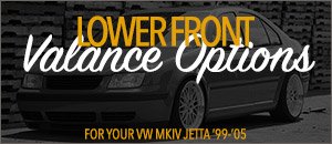 VW MKIV Jetta Front Valance Options