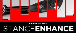 VW MK6 GTI StanceEnhance Options
