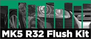 VW MK5 R32 Flush Kit