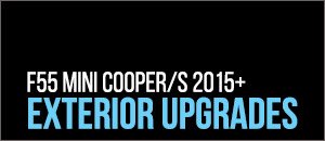 Exterior Upgrades for your F55 MINI Cooper/S