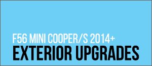 Exterior Upgrades for your F56 MINI Cooper/S