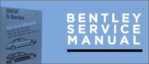 Bentley Service Manuals for your BMW E60 5 Series