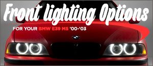 BMW E39 M5 Front Lighting Options