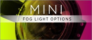 Mini R58/R59 Fog Light Options