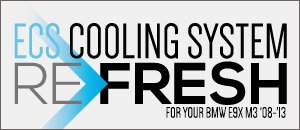 BMW E9X M3 ECS Cooling System Refresh Kits