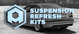 Suspension Refresh Kits | E46 RWD
