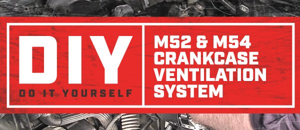 BMW - M52 & M54 Crankcase Ventilation System DIY Series