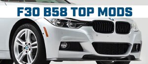 Top Mods for your BMW F30 340i B58