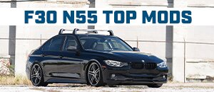Top Mods for your F30 335 N55!