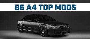Top Mods for your B6 A4