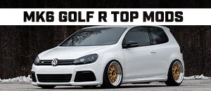 Top Mods for your VW MK6 Golf R