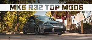 Top Mods for your VW MK5 R32