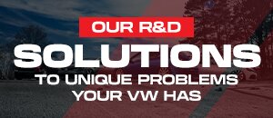 Our R&D Solutions To Unique Problems Your VW Has